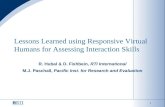 1 Lessons Learned using Responsive Virtual Humans for Assessing Interaction Skills R. Hubal & D. Fishbein, RTI International M.J. Paschall, Pacific Inst.