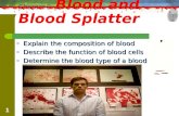 1 Chapter 8 Blood and Blood Splatter o Explain the composition of blood o Describe the function of blood cells o Determine the blood type of a blood sample.