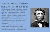 Henry David Thoreau and Civil Disobedience Thoreau: Transcendentalist living during time of abolition movement, Mexican War, and shortly after Indian Removal.