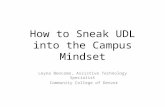 How to Sneak UDL into the Campus Mindset Leyna Bencomo, Assistive Technology Specialist Community College of Denver.