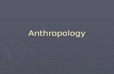 Anthropology. What is Anthropology ► Anthropology  What is it?  Questions they answer an Anthropologist answers:
