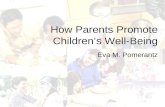 How Parents Promote Children’s Well-Being Eva M. Pomerantz.