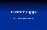 Easter Eggs All Over The World. Easter eggs are special eggs that are often given to celebrate Easter or sprin gtime. Easter eggs are common during Eastertide.