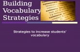 Building Vocabulary Strategies Strategies to increase students’ vocabulary.
