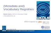 UKOLN is supported by: (Metadata and) Vocabulary Registries Rachel Heery, UKOLN, University of Bath r.heery@ukoln.ac.uk  a centre of expertise.