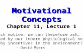 Motivational Concepts Chapter 11, Lecture 1 “For each motive, we can therefore ask, ‘How is it pushed by our inborn physiological needs and pulled by incentives.