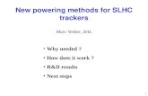 1 New powering methods for SLHC trackers Marc Weber, RAL Why needed ? How does it work ? R&D results Next steps.