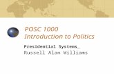 POSC 1000 Introduction to Politics Presidential Systems Russell Alan Williams.