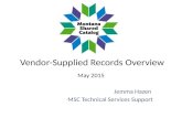Vendor-Supplied Records Overview May 2015 Jemma Hazen MSC Technical Services Support.