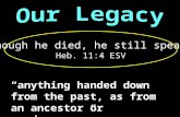 “anything handed down from the past, as from an ancestor or predecessor” “though he died, he still speaks” Heb. 11:4 ESV.