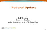 Federal Update Jeff Baker Dan Madzelan U.S. Department of Education 1.