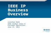 IEEE IP Business Overview Jonathan Dahl IEEE Global Sales & Customer Operations June 23, 2011.