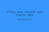 After the French and Indian War The Results. The Frontier Area west of the Atlantic coastline colonies where fur traders and forts were the only sign.