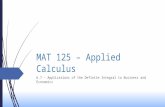 MAT 125 – Applied Calculus 6.7 - Applications of the Definite Integral to Business and Economics.