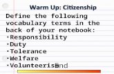 Define the following vocabulary terms in the back of your notebook: Responsibility Duty Tolerance Welfare Volunteerism End.