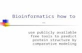 Bioinformatics how to … use publicly available free tools to predict protein structure by comparative modeling.