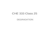 CHE 333 Class 25 DEGRADATION. Degradation of Materials. Metals – steel corrodes. M > Mz+ + ze- - Anode- dissolves Fe -> Fe 2+ + 2e- O 2 + 2H 2 O + 4e-