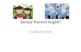 Senior Parent Night! CLASS OF 2016. MEETING OBJECTIVES Remind 101: – To PHONE #: 81010 – Text:@b81d8 .