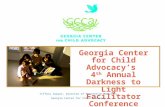 Georgia Center for Child Advocacy’s 4 th Annual Darkness to Light Facilitator Conference Tiffany Sawyer, Director of Prevention Services Georgia Center.