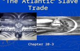 “The Atlantic Slave Trade” Chapter 20-3. I. Causes of African Slavery A. Slavery already existed in Africa  different than slavery in Americas 1. Slavery.