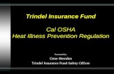 Trindel Insurance Fund Trindel Insurance Fund Cal OSHA Heat Illness Prevention Regulation Presented by: Gene Herndon Trindel Insurance Fund Safety Officer.