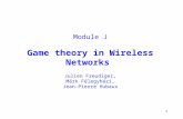 1 Module J Game theory in Wireless Networks Julien Freudiger, Márk Félegyházi, Jean-Pierre Hubaux.