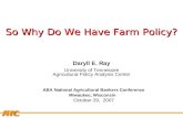 APCA So Why Do We Have Farm Policy? Daryll E. Ray University of Tennessee Agricultural Policy Analysis Center ABA National Agricultural Bankers Conference.
