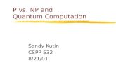 P vs. NP and Quantum Computation Sandy Kutin CSPP 532 8/21/01.