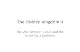 The Divided Kingdom II The War Between Judah and the Israel-Syria Coalition.