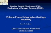 Preliminary Design Review (PDR) USP-IAG Universidade de São Paulo 18-19th June 2008 Volume-Phase Holographic Gratings Modelling Brazilian Tunable Filter.