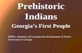 Prehistoric Indians Georgia’s First People SS8H1: Students will evaluate the development of Native Americans in Georgia.