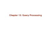Chapter 13: Query Processing. 13.2 Chapter 13: Query Processing Overview Measures of Query Cost Selection Operation Sorting Join Operation Other Operations.