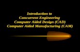 Ken Youssefi Mechanical Engineering department 1 Introduction to Concurrent Engineering Computer Aided Design (CAD) Computer Aided Manufacturing (CAM)