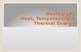 Review of : Heat, Temperature & Thermal Energy. Heat Heat is a _______ of energy from objects at a _________ temperature to objects at a __________ temperature.