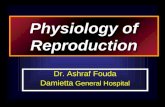 Physiology of Reproduction Dr. Ashraf Fouda Damietta General Hospital.