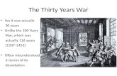 The Thirty Years War Yes it was actually 30 years Unlike the 100 Years War, which was actually 116 years (1337-1453) Often misunderstood in terms of its.