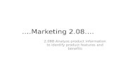 ….Marketing 2.08…. 2.08B Analyze product information to identify product features and benefits.
