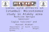 Local site effects in Istanbul: Microtremor study in Ataköy area Mathilde Bøttger Sørensen 1 Caglar Yalciner 2 and Kuvvet Atakan 1 1 Department of Earth.