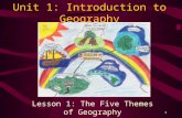 1 Unit 1: Introduction to Geography Lesson 1: The Five Themes of Geography.