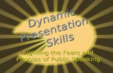 Dynamic Presentation Skills Fighting the Fears and Phobias of Public Speaking.