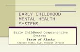 EARLY CHILDHOOD MENTAL HEALTH SYSTEMS Early Childhood Comprehensive Systems State of Alaska Shirley Pittz, ECCS Program Officer.