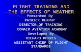 FLIGHT TRAINING AND THE EFFECTS OF WEATHER Presented By PATRICK MURPHY DIRECTOR OF TRAINING COMAIR AVIATION ACADEMY Developed By RICHARD MORRIS ASSISTANT.