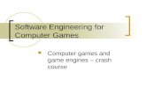 Software Engineering for Computer Games Computer games and game engines – crash course.