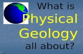 What is Physical Geology all about?. Physical Geology examines the... Earth materials, Earth processes, Earth’s surface morphology, Earth’s internal structure,