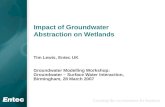 Impact of Groundwater Abstraction on Wetlands Tim Lewis, Entec UK Groundwater Modelling Workshop: Groundwater – Surface Water Interaction, Birmingham,