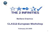 1 THE 2 INFINITIES Barbara Erazmus CLAS12-European Workshop February 26 2009.