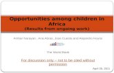 Opportunities among children in Africa (Results from ongoing work) April 25, 2011 Ambar Narayan, Ana Abras, Jose Cuesta and Alejandro Hoyos The World Bank.