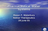 Pharmaceutical Water Systems Mason P. Waterbury Nektar Therapeutics 28 June 05.