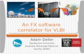 An FX software correlator for VLBI Adam Deller Swinburne University Australia Telescope National Facility (ATNF)