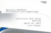 Louisville User Group Meeting April 25, 2012 Lori Pieper Maximize WebFOCUS Performance with Hyperstage.